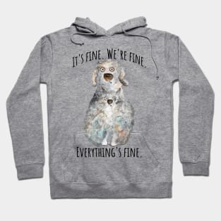 It's Fine. We're Fine. Everything's Fine. cat and dog design Hoodie